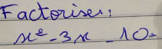 Factorises!
x^2-3x-10=