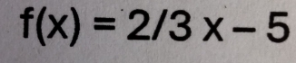 f(x)=2/3x-5