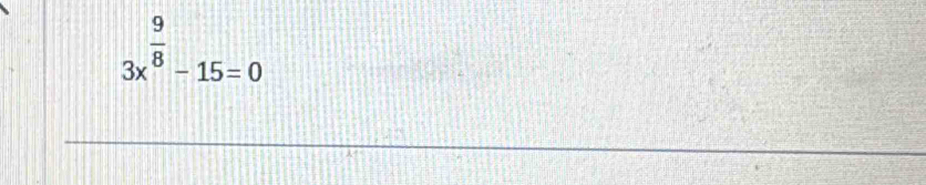 3x^(frac 9)8-15=0