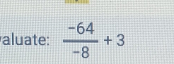 aluate:  (-64)/-8 +3