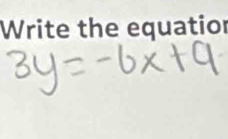 Write the equatior