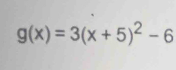 g(x)=3(x+5)^2-6