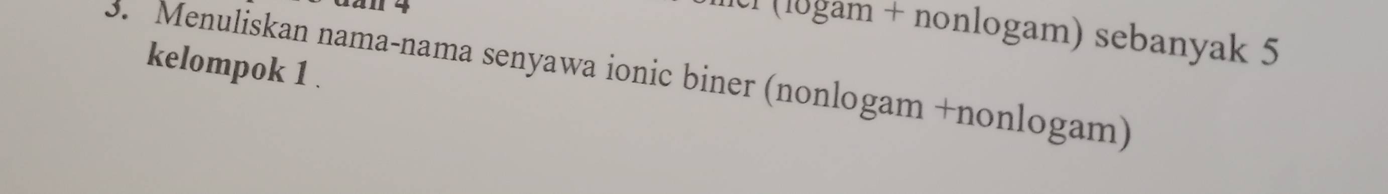 dan 4
(logam + nonlogam) sebanyak 5
kelompok 1. 
3. Menuliskan nama-nama senyawa ionic biner (nonlogam +nonlogam)