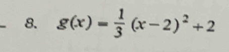 g(x)= 1/3 (x-2)^2+2