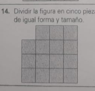 Dividir la figura en cinco piez 
de igual forma y tamaño.