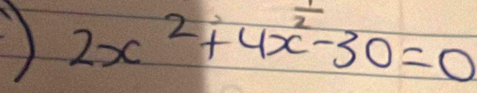 2 
) 2x^2+4x^2-30=0