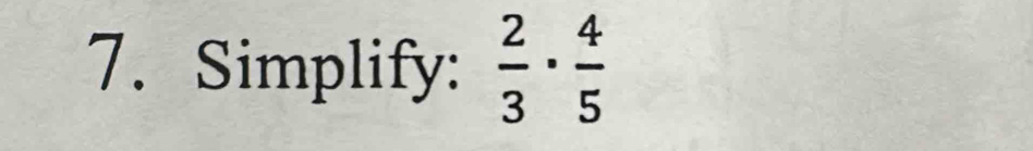 Simplify:  2/3 ·  4/5 