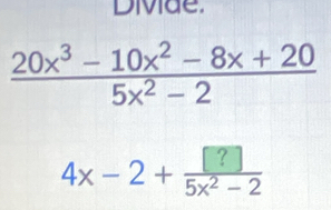 DiMae.
4x-2+ [?]/5x^2-2 