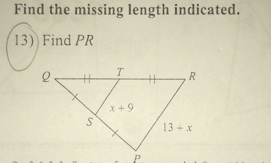 Find the missing length indicated.
13) Find PR