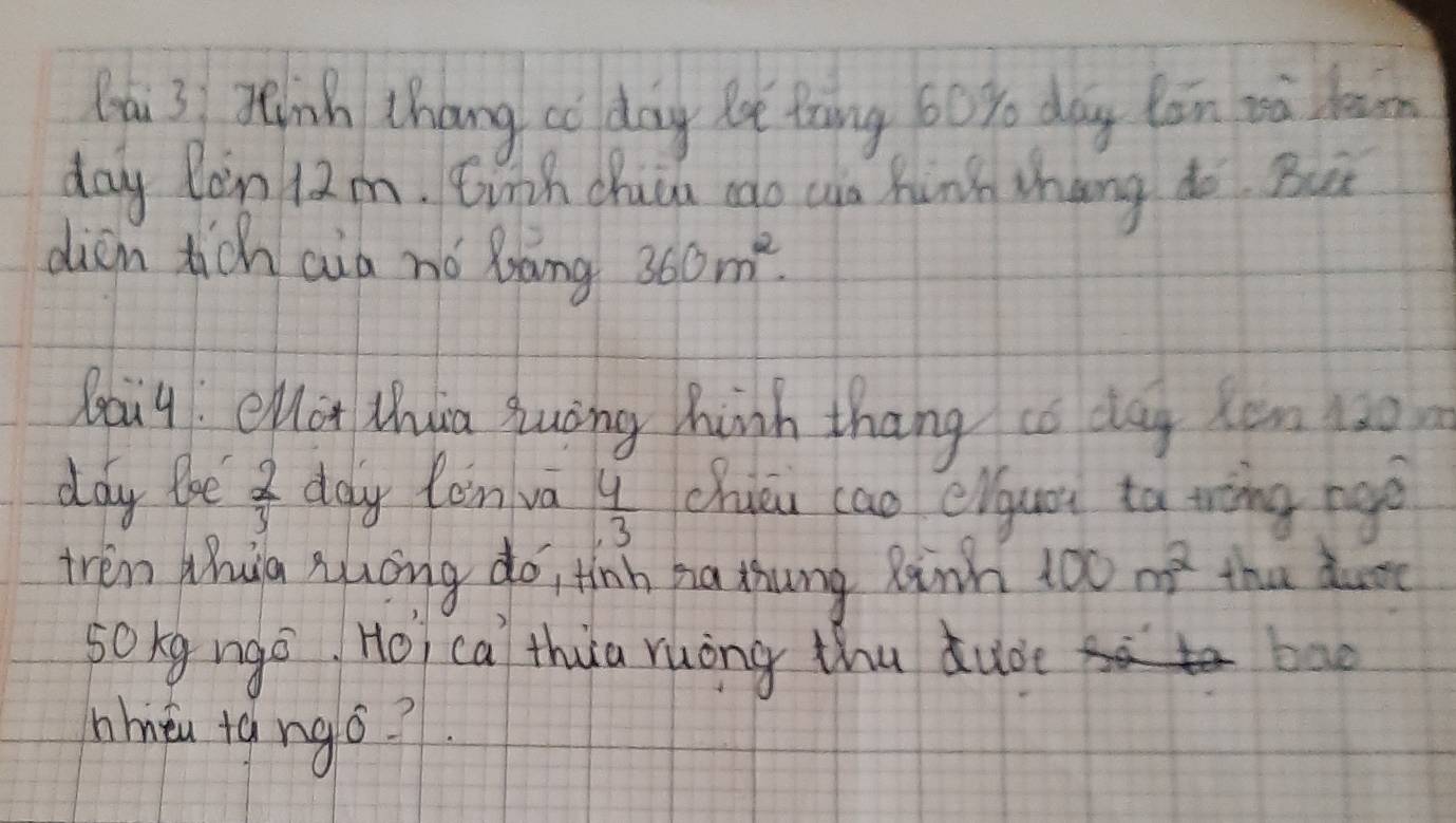 lài 3 Tēinh thōng co day le thng 60y dag Kān wà len 
day Ron 12m. Eiith chui cao an hinh thang do But 
dien tich aia nó bāng 360m^2. 
Qaig elot thia yuong hih thang co day xen 120n
ddy toe  2/3  day tenva  4/3  chiéi cao elguc tà tàng ngǒ 
tren huia quōng do, tinh ha tung Rinh 100m^2 the dure 
sokg ngo Hoi cai thua ruòng thuduoe bae 
hnheu tángo?