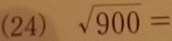 (24) sqrt(900)=