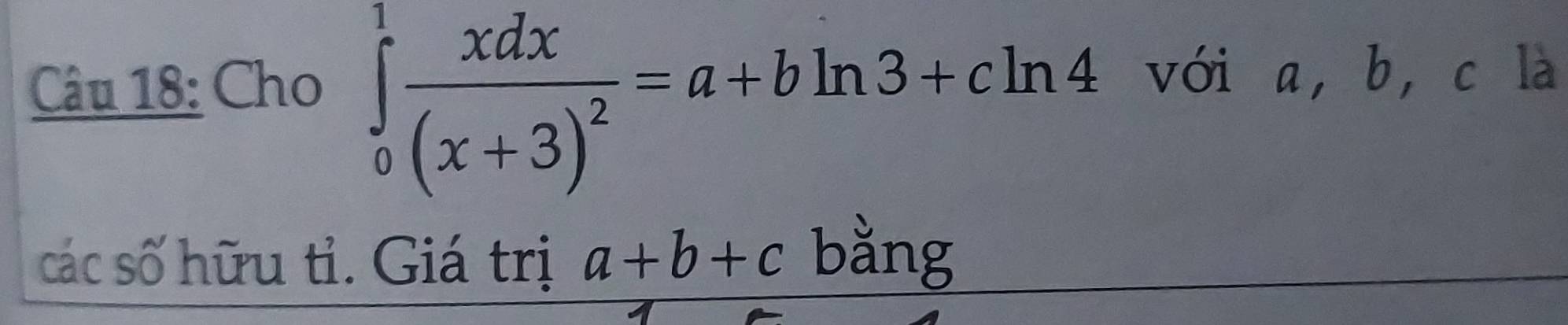 Cho ∈tlimits _0^(1frac xdx)(x+3)^2=a+bln 3+cln 4 với a, b ， c là
các số hữu tỉ. Giá trị a+b+c bằng