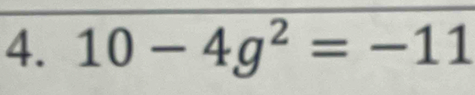 10-4g^2=-11