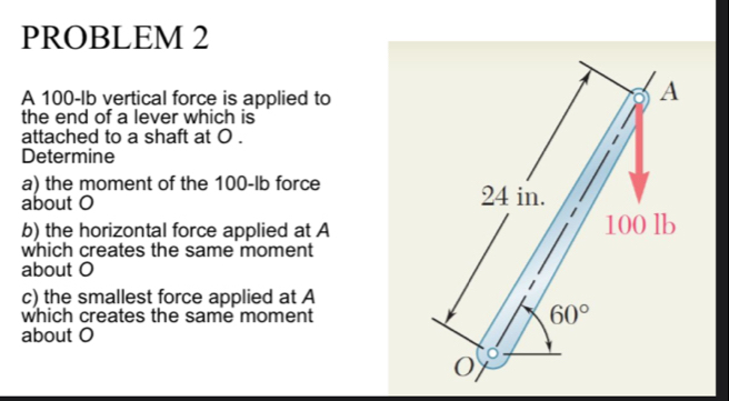 Solved: PROBLEM 2 A 100-Ib vertical force is applied to the end of a ...