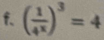 ( 1/4^x )^3=4