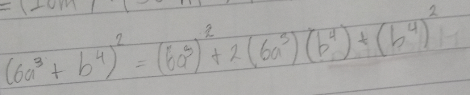 (6a^3+b^4)^2=(6a^3)^2+2(6a^3)(b^4)+(b^4)^2