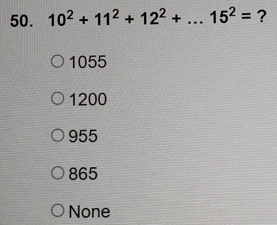 10^2+11^2+12^2+...15^2= ?
1055
1200
955
865
None