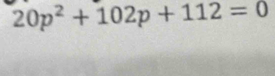 20p^2+102p+112=0