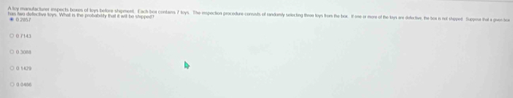 Solved: A loy manutacturer inspects boxes of loys before shipment. Each ...