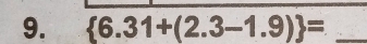  6.31+(2.3-1.9) = _