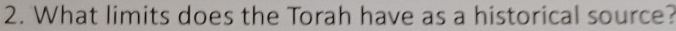What limits does the Torah have as a historical source?
