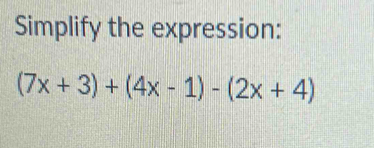 Simplify the expression:
(7x+3)+(4x-1)-(2x+4)