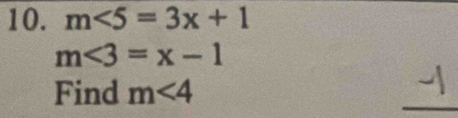 m∠ 5=3x+1
m∠ 3=x-1
Find m<4</tex> 
_