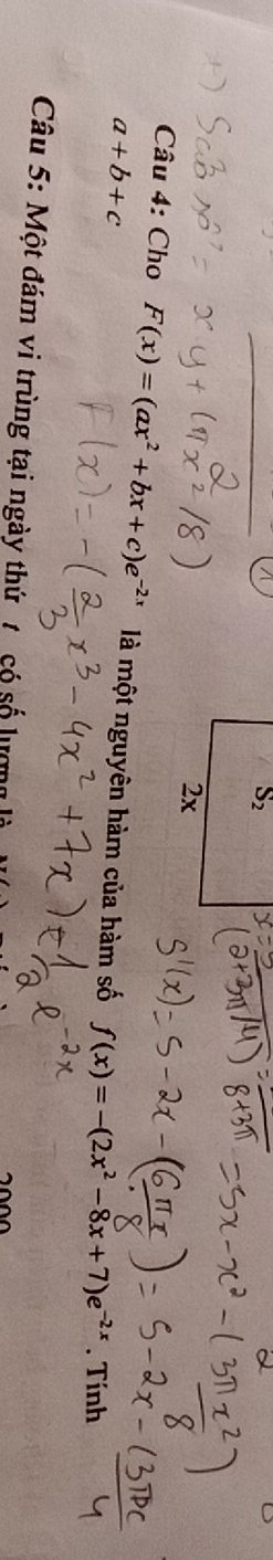 S_2
2x 
Câu 4: Cho
a+b+c F(x)=(ax^2+bx+c)e^(-2x) là một nguyên hàm của hàm số f(x)=-(2x^2-8x+7)e^(-2x). Tính 
Câu 5: Một đám vi trùng tại ngày thứ t có số