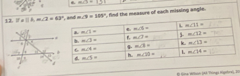 m∠ 5=
12. a||b,m∠ 2=63° m∠ 9=105° , find the measure of each missing angle.
© Gina Wilson (All Things Algebra), 20