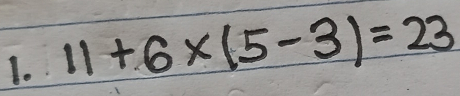 11+6* (5-3)=23