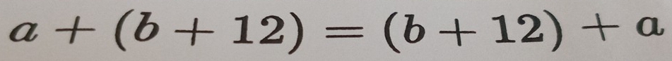 a+(b+12)=(b+12)+a