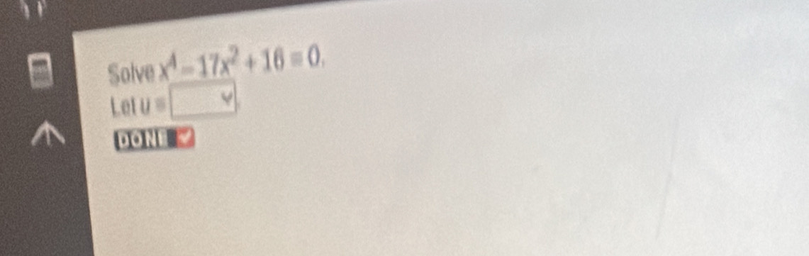 Solve x^4-17x^2+16=0. 
Let u equiv □ 
DONe