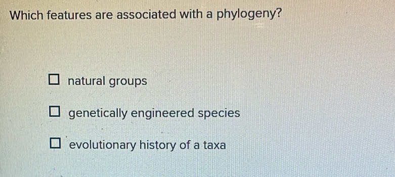 Solved: Which features are associated with a phylogeny? natural groups ...