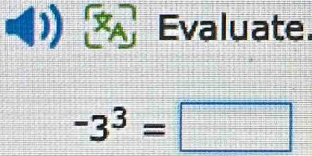 a ( Evaluate
-3^3=□