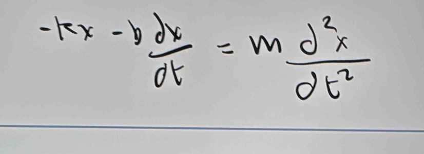 -kx- dv/dt =m d^2x/dt^2 