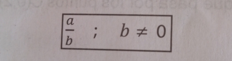  a/b ;b!= 0