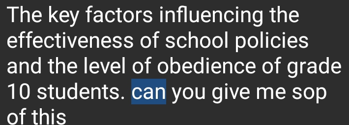 The key factors influencing the 
effectiveness of school policies 
and the level of obedience of grade
10 students. can you give me sop 
of this