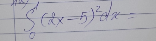 At ∈t _0^(1(2x-5)^2)dx=