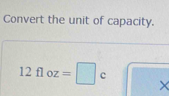 Convert the unit of capacity.
12floz=□ c
×