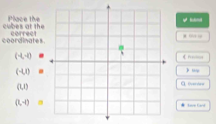 Place thelubmil 
cubes at the 
correct 
coordinates.
(-1,-1)
Frovioue
(-1,1)=
(1,1)
Q Overview
(1,-1)□
Save Card