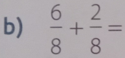  6/8 + 2/8 =