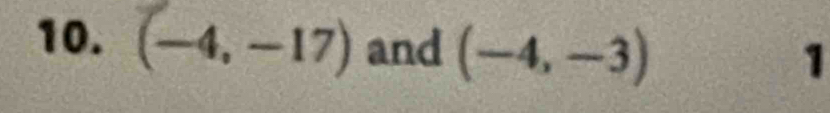 (-4,-17) and (-4,-3) 1