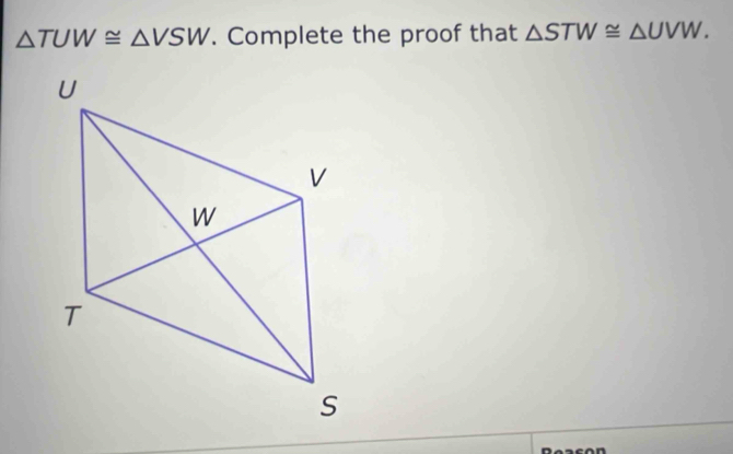 △ TUW≌ △ VSW. Complete the proof that △ STW≌ △ UVW.