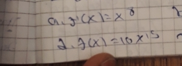 a f'(x)=x^8
A. f(x)=10* 15