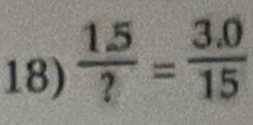  (1.5)/? = (3.0)/15 