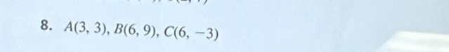 A(3,3), B(6,9), C(6,-3)