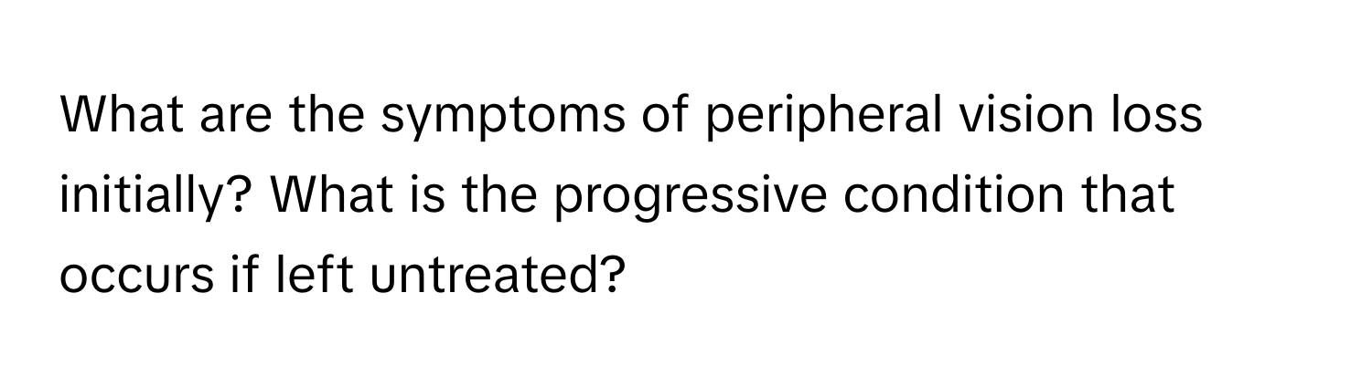 Solved: What are the symptoms of peripheral vision loss initially? What ...