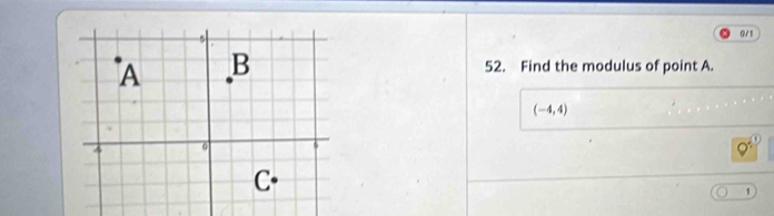 0/1
52. Find the modulus of point A.
(-4,4)