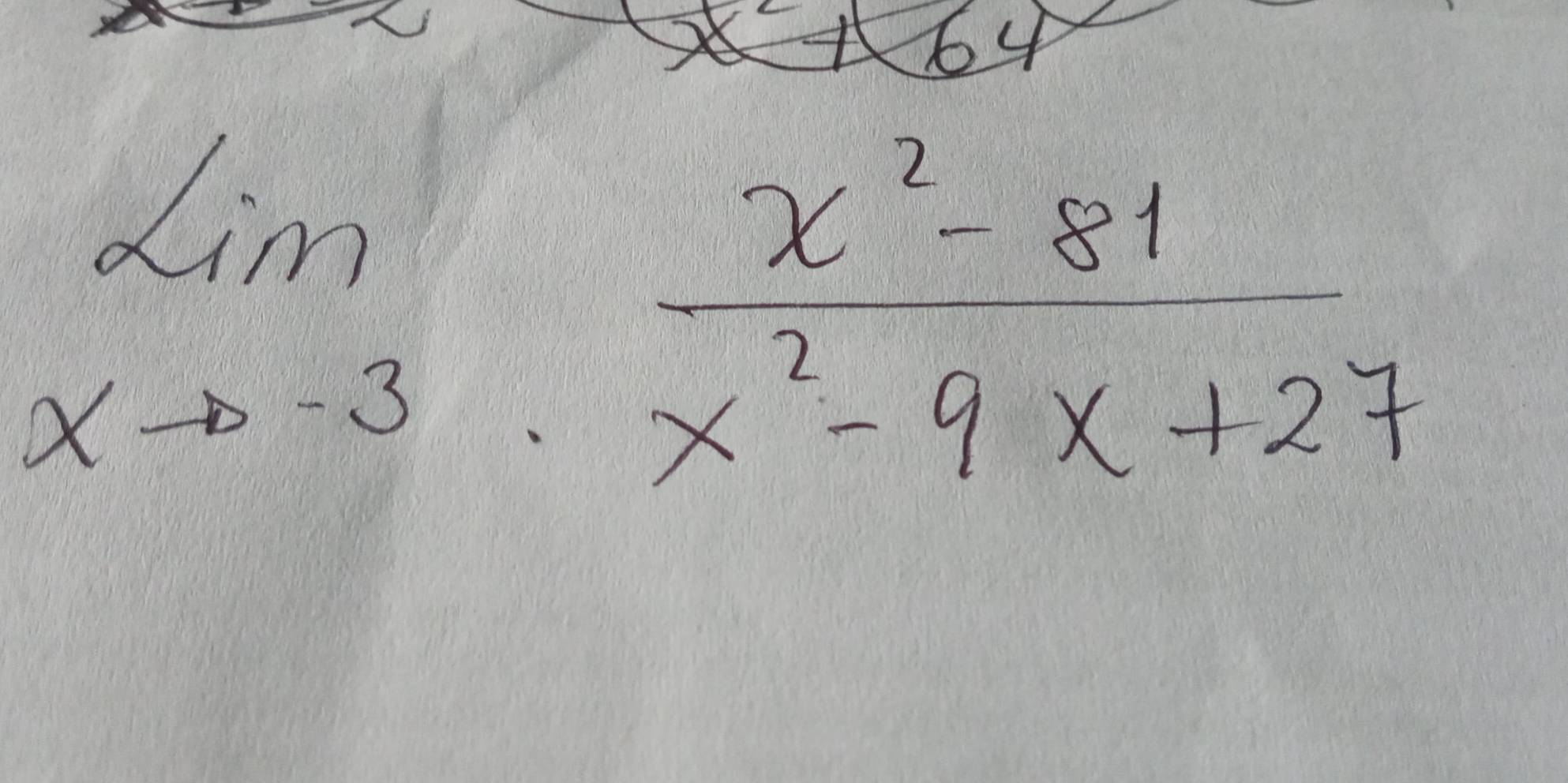 64
limlimits _xto -3·  (x^2-81)/x^2-9x+27 