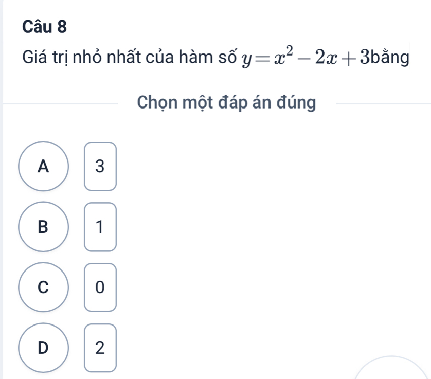 Giá trị nhỏ nhất của hàm số y=x^2-2x+3 bằng
Chọn một đáp án đúng
A 3
B 1
C 0
D 2